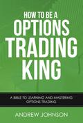 How To Be A Options Trading King