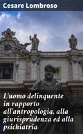 L’uomo delinquente in rapporto all’antropologia, alla giurisprudenza ed alla psichiatria