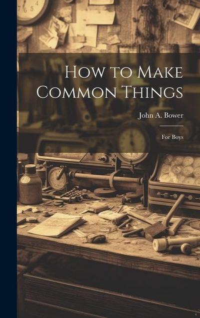 How to Make Common Things