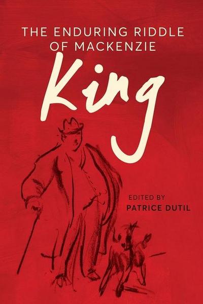 The Enduring Riddle of MacKenzie King