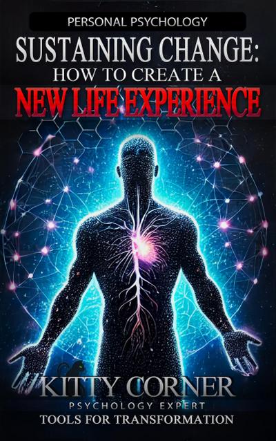 Sustaining Change: How to Create A New Life Experience (Personal Psychology Book)