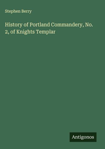 History of Portland Commandery, No. 2, of Knights Templar