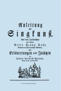 Anleitung Zur Singkunst. Aus Dem Italiänischen Des Herrn Peter Franz Tosi, Mitglieds Der Philarmonischen Akademie Mit Erläuterungen Und Zusätzen Von J