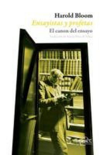 Ensayistas y profetas : el canon del ensayo
