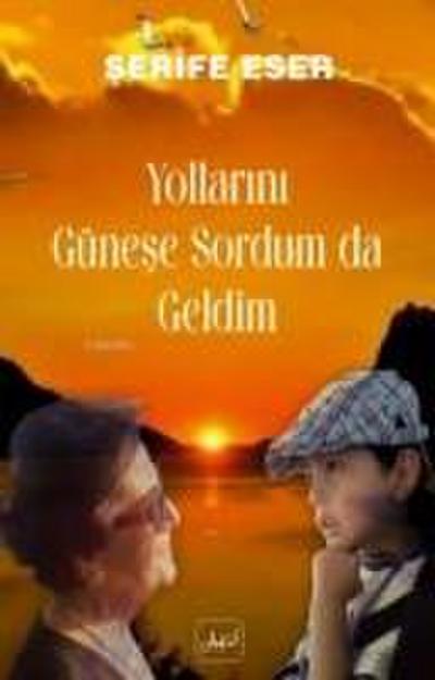 Yollarini Günese Sordum Da Geldim