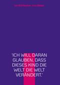 ’Ich will daran glauben, dass dieses Kind die Welt die Welt verändert.’