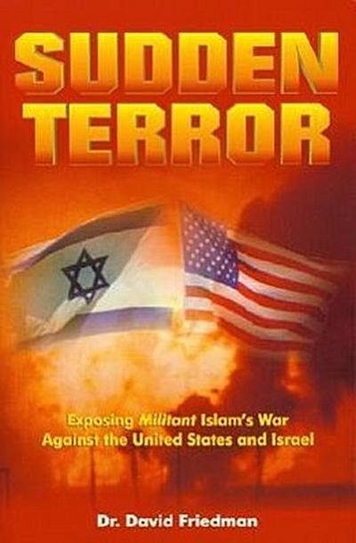 Sudden Terror: Exposing Militant Islam’s War Against the United States and Israel