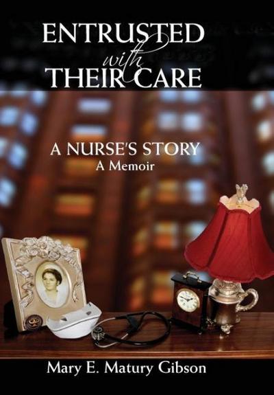 Entrusted With Their Care, A Nurse’s Story