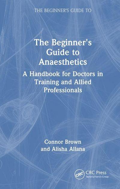 The Beginner’s Guide to Anaesthetics