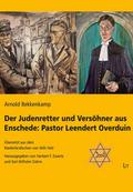 Der Judenretter und Versöhner aus Enschede: Pastor Leendert Overduin