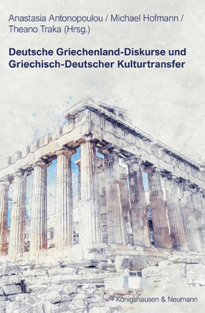 Deutsche Griechenland-Diskurse und Griechisch-Deutscher Kulturtransfer