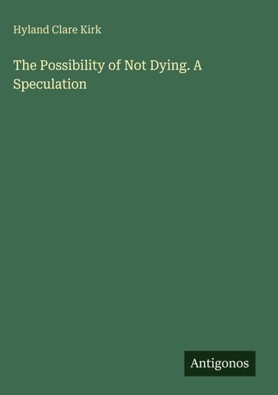 The Possibility of Not Dying. A Speculation