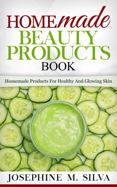 Homemade Beauty Products Book: Homemade Products for Healthy and Glowing Skin