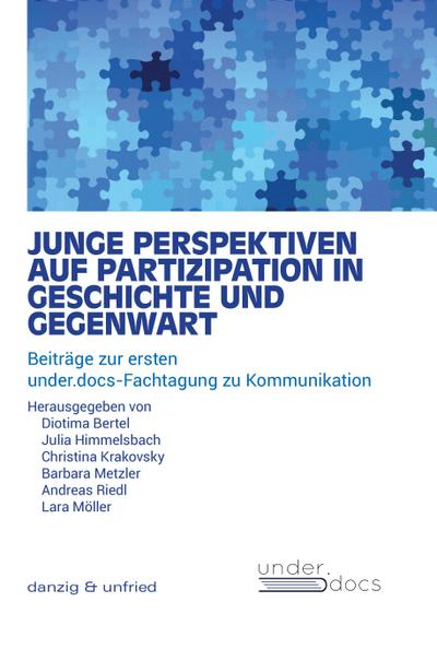Junge Perspektiven auf Partizipation in Geschichte und Gegenwart: Beiträge zur ersten under.docs-Fachtagung zu Kommunikation
