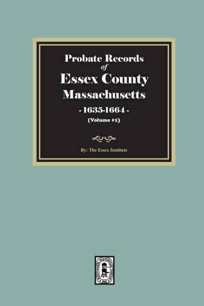 Probate Records of Essex County, Massachusetts, 1635-1664, Volume #1