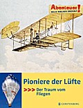 Pioniere der Lüfte 
Der Traum vom Fliegen