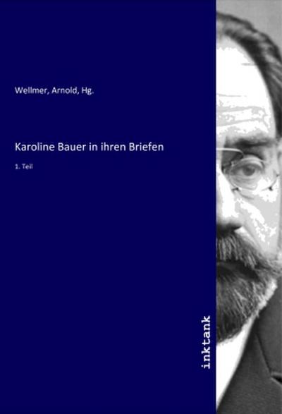 Karoline Bauer in ihren Briefen