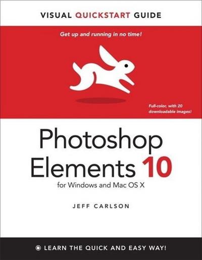 Photoshop Elements 10 for Windows and Mac OS X: Visual Quickstart Guide (Visu...
