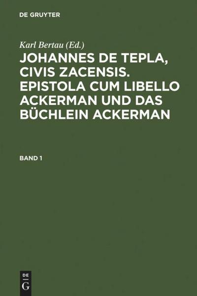 Johannes de Tepla, Civis Zacensis, Epistola cum Libello Ackerman und Das Büchlein Ackerman. Band 1