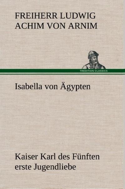 Isabella von Ägypten Kaiser Karl des Fünften erste Jugendliebe