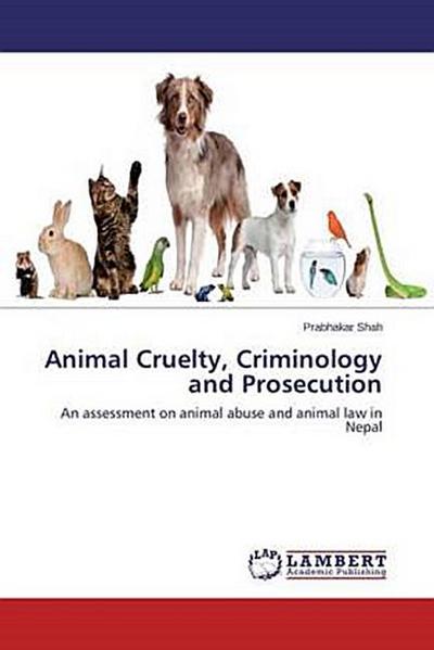 Animal Cruelty, Criminology and Prosecution