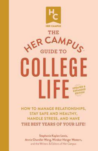 The Her Campus Guide to College Life, Updated and Expanded Edition: How to Manage Relationships, Stay Safe and Healthy, Handle Stress, and Have the Be
