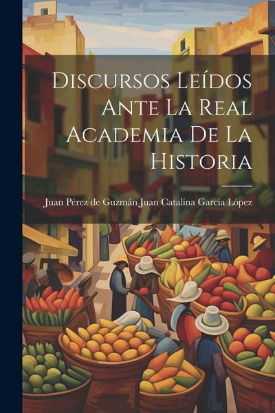 Discursos Leídos Ante la Real Academia de la Historia