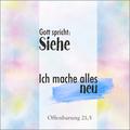 Gott spricht: Siehe, ich mache alles neu