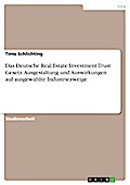 Das Deutsche Real Estate Investment Trust Gesetz. Ausgestaltung und Auswirkungen auf ausgewählte Industriezweige