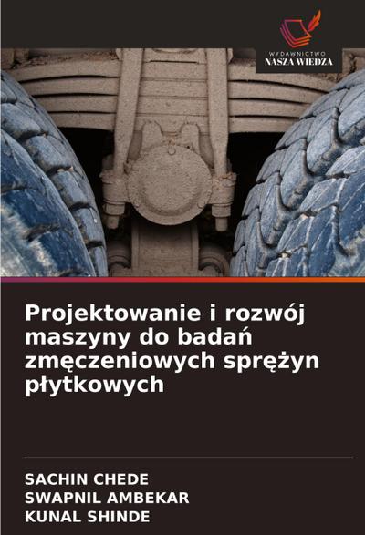 Projektowanie i rozwój maszyny do bada¿ zm¿czeniowych spr¿¿yn p¿ytkowych