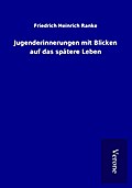 Jugenderinnerungen mit Blicken auf das spätere Leben