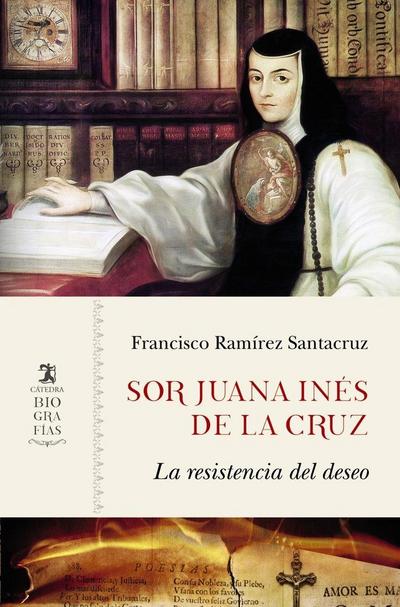 Sor Juana Inés de la Cruz : la resistencia del deseo