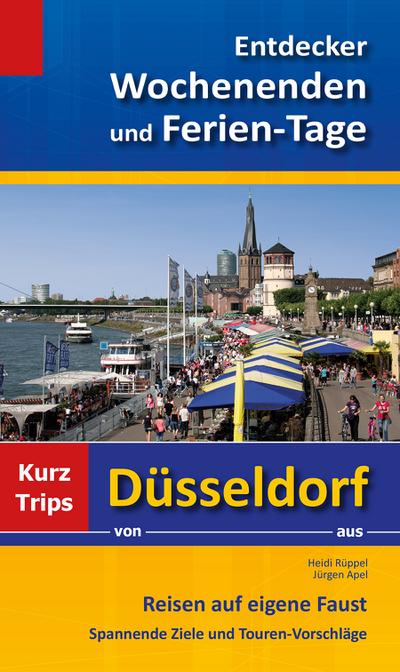 Entdecker Wochenenden und Ferien-Tage: Kurztrips von Düsseldorf aus, Reisen auf eigene Faust, Spannende Ziele und Touren-Vorschläge