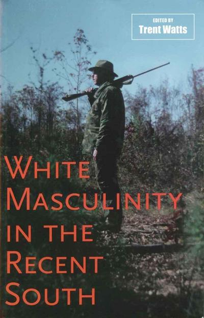 White Masculinity in the Recent South