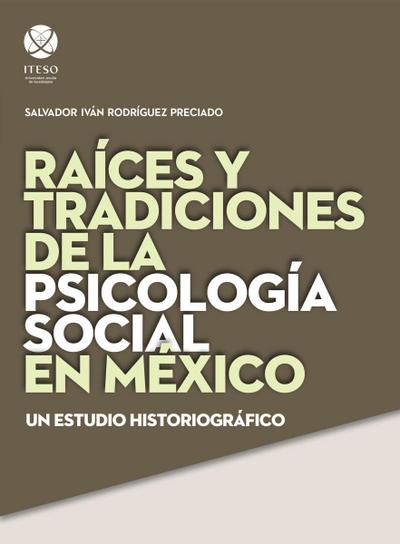 Rai’ces y tradiciones de la psicologi’a social en Me’xico