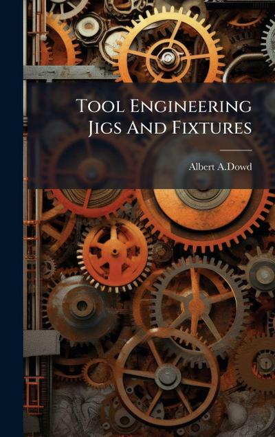 Tool Engineering Jigs And Fixtures