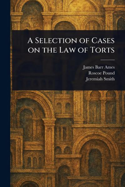 A Selection of Cases on the Law of Torts
