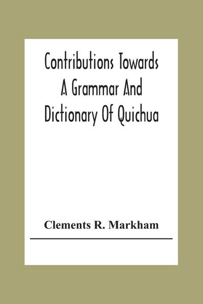 Contributions Towards A Grammar And Dictionary Of Quichua