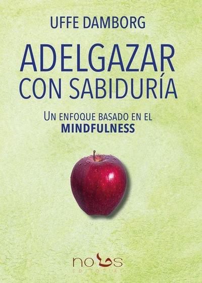 Adelgazar con sabiduría : un enfoque basado en el mindfulness