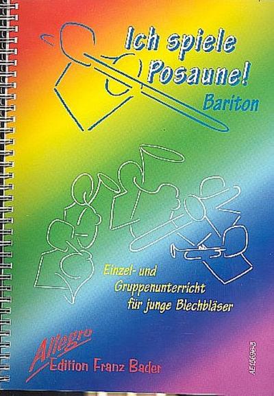 Ich spiele Posaune! (Bariton)Schule für Einzel- und Gruppenunterricht