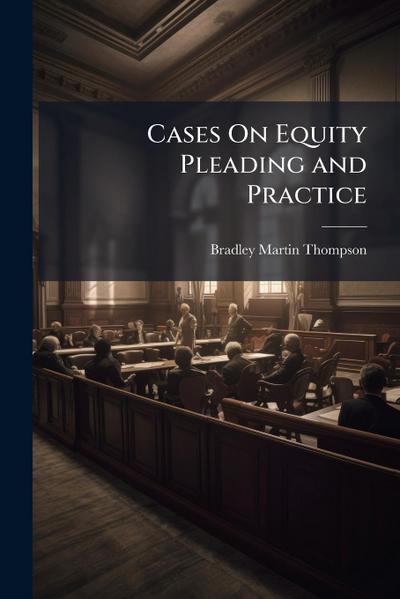 Cases On Equity Pleading and Practice
