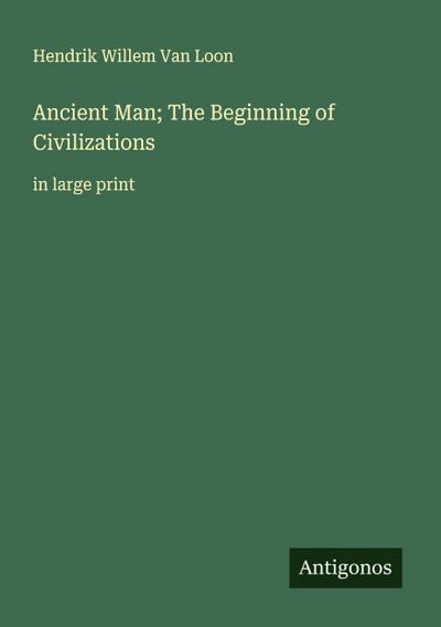 Ancient Man; The Beginning of Civilizations