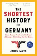 The Shortest History of Germany: From Roman Frontier to the Heart of Europe - A Retelling for Our Times (The Shortest History Series)