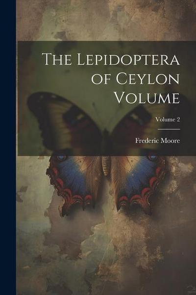 The Lepidoptera of Ceylon Volume; Volume 2