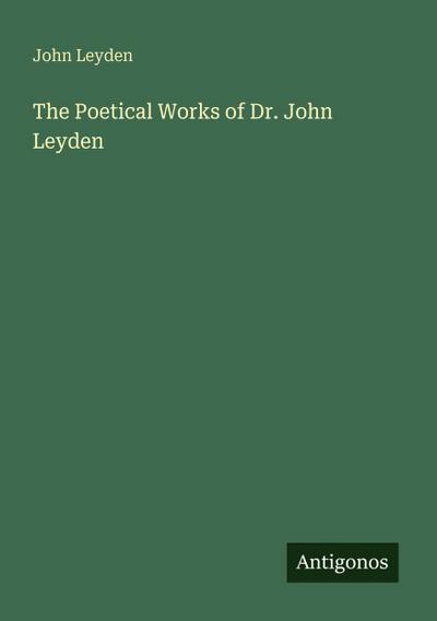 The Poetical Works of Dr. John Leyden
