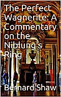 The Perfect Wagnerite: A Commentary on the Niblung’s Ring
