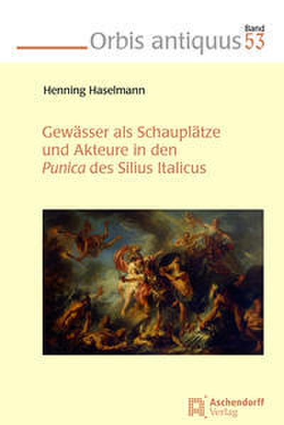 Gewässer als Schauplätze und Akteure in den Punica des Silius Italicus