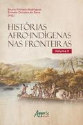 Histórias Afro-Indígenas nas Fronteiras - Volume II