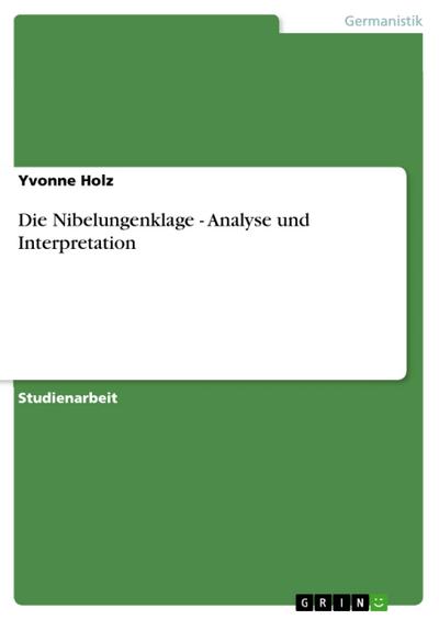 Die Nibelungenklage - Analyse und Interpretation - Yvonne Holz