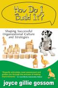 How Do I Build It? Shaping Successful Organizational Culture and Strategies